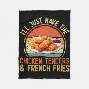 I'll Just Have The Chicken Tenders And French Frie Fleece Blanket