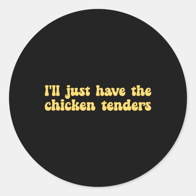 I'Ll Just Have The Chicken Tenders Chicken Classic Round Sticker (Front)