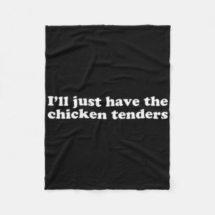 I'll Just Have The Chicken Tenders Foodies Picky E Fleece Blanket