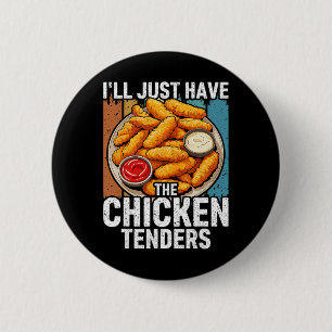 I'll Just Have The Chicken Tenders Funny _2 6 Cm Round Badge