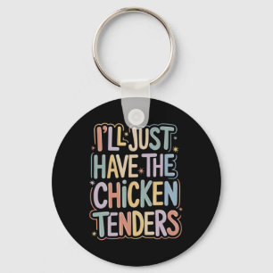 I'll Just Have The Chicken Tenders Funny Chicken  Key Ring