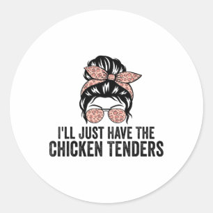 I'll Just Have The Chicken Tenders Funny Chicken L Classic Round Sticker