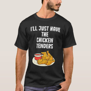 I'll Just Have The Chicken Tenders Funny Chicken L T-Shirt