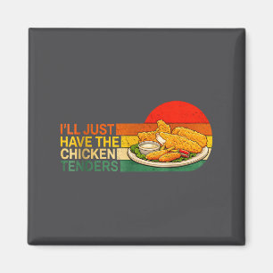 I'll Just Have The Chicken Tenders - Funny Chicken Magnet