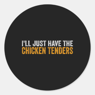 I'll Just Have The Chicken Tenders Funny Food _1 Classic Round Sticker