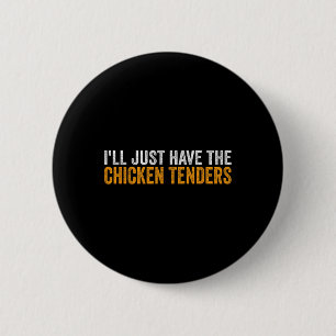 I'll Just Have The Chicken Tenders Funny Food _3 6 Cm Round Badge