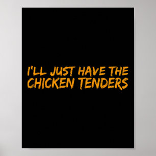 I'll Just Have The Chicken Tenders Funny Food  Poster
