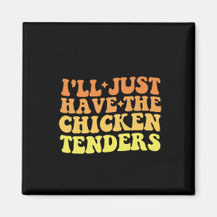 I'll Just Have The Chicken Tenders Funny Food Quot Magnet