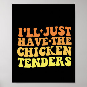 I'll Just Have The Chicken Tenders Funny Food Quot Poster