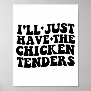 I'll Just Have The Chicken Tenders Funny Food Quot Poster