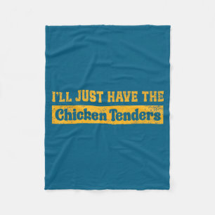 I'll Just Have The Chicken Tenders Funny Food Sayi Fleece Blanket