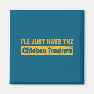 I'll Just Have The Chicken Tenders Funny Food Sayi Magnet