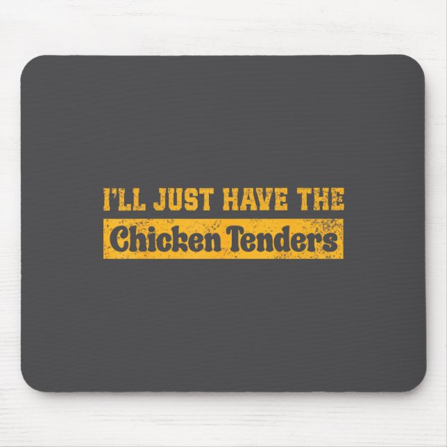 I'll Just Have The Chicken Tenders Funny Food Sayi Mouse Pad (Front)