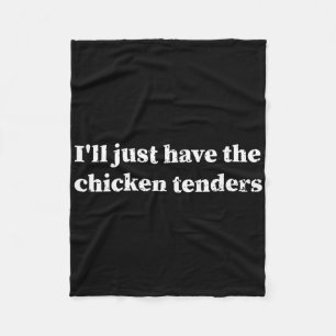 I'll Just Have The Chicken Tenders Funny Meme Gift Fleece Blanket