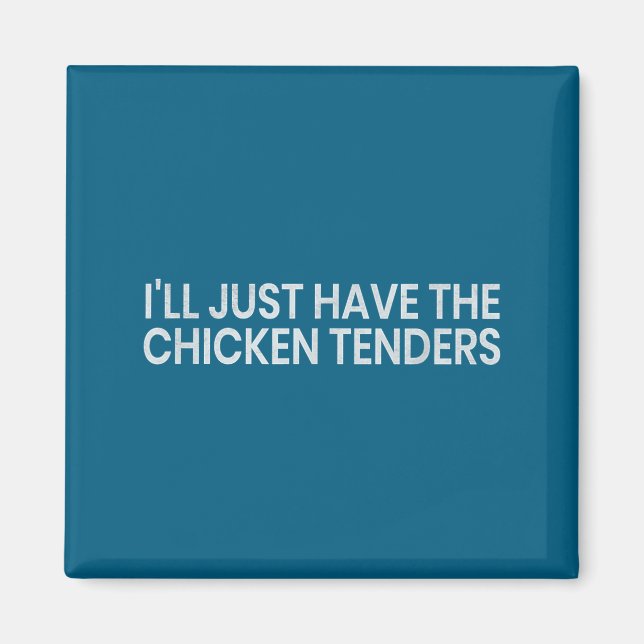 I'll Just Have The Chicken Tenders Funny Quote Chi Magnet (Front)