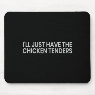 I'll Just Have The Chicken Tenders Funny Quote Chi Mouse Pad