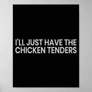 I'll Just Have The Chicken Tenders Funny Quote Chi Poster