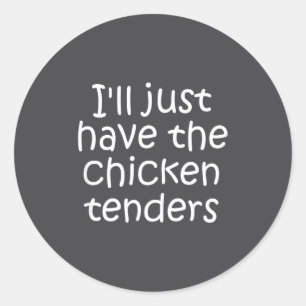 I'll Just Have The Chicken Tenders Funny Quote Classic Round Sticker