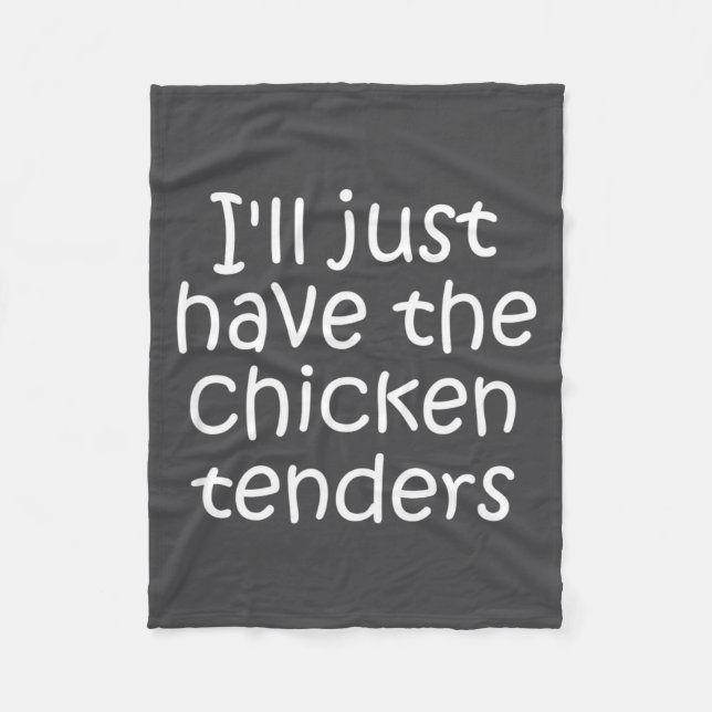 I'll Just Have The Chicken Tenders Funny Quote  Fleece Blanket (Front)