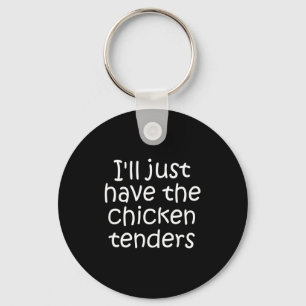 I'll Just Have The Chicken Tenders Funny Quote Key Ring