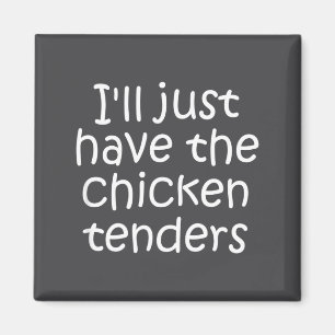 I'll Just Have The Chicken Tenders Funny Quote  Magnet