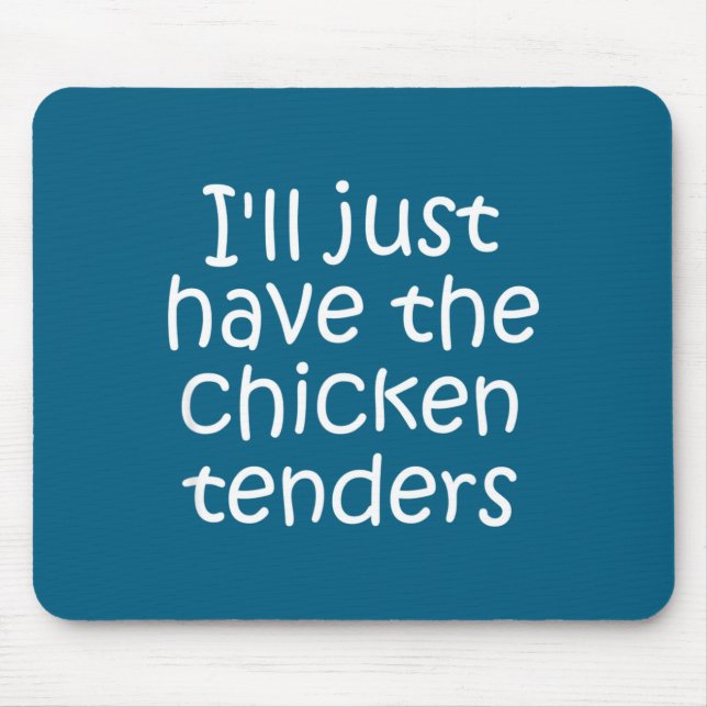 I'll Just Have The Chicken Tenders Funny Quote  Mouse Pad (Front)
