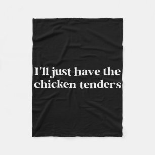 I'll Just Have The Chicken Tenders Funny Saying Fleece Blanket