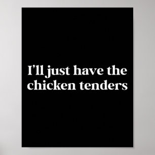 I'll Just Have The Chicken Tenders Funny Saying Poster
