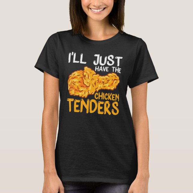 I'll Just Have The Chicken Tenders Funny T-Shirt (Front)