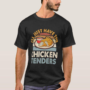 I'll Just Have The Chicken Tenders Funny  T-Shirt