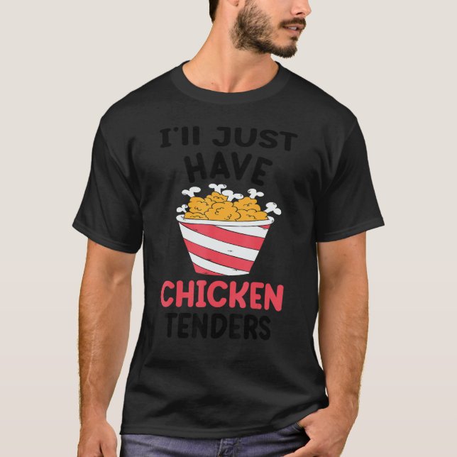 I'll Just Have The Chicken Tenders  Gag 5 T-Shirt (Front)