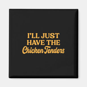 I'll Just Have The Chicken Tenders - Kids Funny Fo Magnet