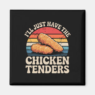 I'll Just Have The Chicken Tenders Magnet