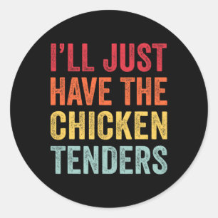 I'll Just Have The Chicken Tenders Men Women Kids Classic Round Sticker