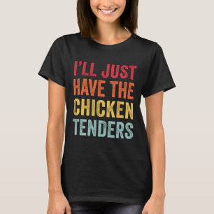 I'll Just Have The Chicken Tenders Men Women Kids T-Shirt