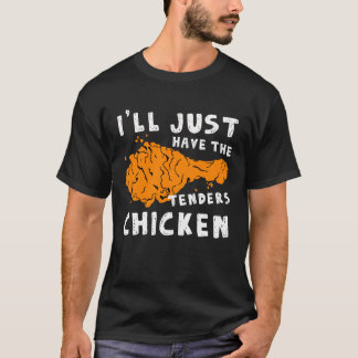 I'll Just Have The Tenders Chicken Fried Chicken T-Shirt