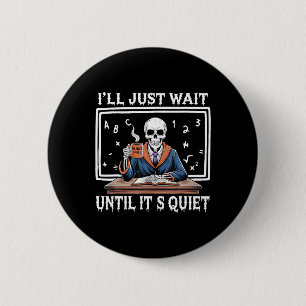 I'll Just Wait Until It's Quiet Born Halloween Cof 6 Cm Round Badge