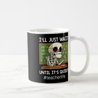 I'll Just Wait Until It's Quiet Fun Sarcastic Teac Coffee Mug