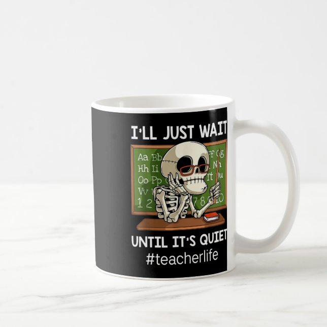 I'll Just Wait Until It's Quiet Fun Sarcastic Teac Coffee Mug (Right)