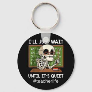 I'll Just Wait Until It's Quiet Fun Sarcastic Teac Key Ring