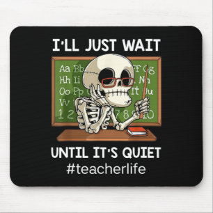 I'll Just Wait Until It's Quiet Fun Sarcastic Teac Mouse Pad