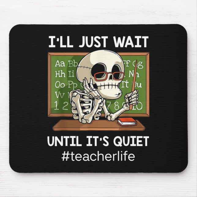 I'll Just Wait Until It's Quiet Fun Sarcastic Teac Mouse Pad (Front)