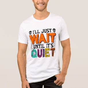 I'll Just Wait Until It's Quiet – Funny Halloween Tri-Blend Shirt