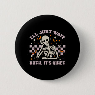 I'll Just Wait Until It's Quiet Funny Skeleton Tea 6 Cm Round Badge