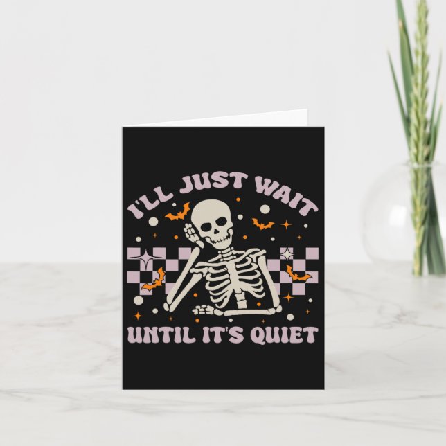 I'll Just Wait Until It's Quiet Funny Skeleton Tea Card (Front)