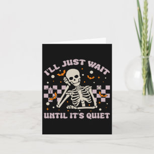 I'll Just Wait Until It's Quiet Funny Skeleton Tea Card