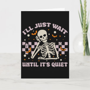 I'll Just Wait Until It's Quiet Funny Skeleton Tea Card