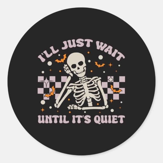 I'll Just Wait Until It's Quiet Funny Skeleton Tea Classic Round Sticker (Front)