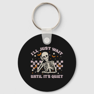 I'll Just Wait Until It's Quiet Funny Skeleton Tea Key Ring