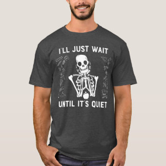 Ill Just Wait Until Its Quiet Funny Teacher Hallow T-Shirt